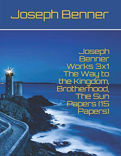 Joseph Benner Works 3x1 The Way to the Kingdom, Brotherhood, The Sun Papers (15 Papers) von Independently published