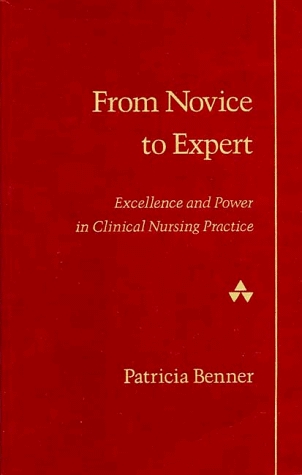 From Novice to Expert: Excellence and Power in Clinical Nursing Practice