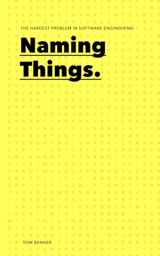 Naming Things: The Hardest Problem in Software Engineering von Independently published