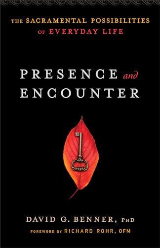Presence and Encounter: The Sacramental Possibilities Of Everyday Life von Brazos Press