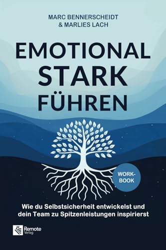 Emotional stark führen: Wie du Selbstsicherheit entwickelst und dein Team zu Spitzenleistungen inspirierst Emotional stark führen: Wie du Selbstsicherheit entwickelst und dein Team zu Spitzenleistungen inspirierst von Remote Verlag