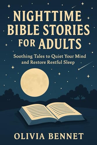 Nighttime Bible Stories for Adults: Soothing Tales to Quiet Your Mind and Restore Restful Sleep von Independently published