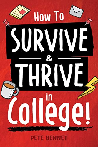 How to Survive & Thrive in College: From Buying Textbooks, Dealing With Weird Roommates, Mastering Your Exams, Handling Stress, Preparing for Your Future and Everything in Between von Canyon Press