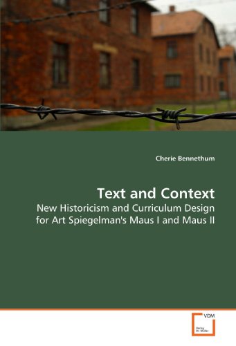 Text and Context: New Historicism and Curriculum Design for Art Spiegelman's Maus I and Maus II von VDM Verlag