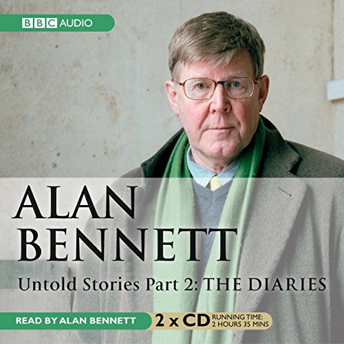 Alan Bennett Untold Stories: Part 2: The Diaries Alan Bennett Untold Stories: Part 2: The Diaries von BBC Audiobooks Ltd