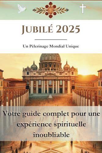 Jubilé 2025 : Un Pèlerinage Mondial Unique von Independently published