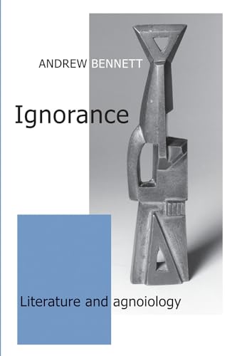 Ignorance: Literature and agnoiology Ignorance: Literature and agnoiology von Manchester University Press
