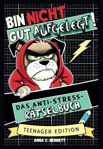 Bin NICHT gut aufgelegt! Das Anti-Stress-Rätselbuch - Teenager Edition: Das erste Rätselbuch für Teenies mit wertvollen Anti-Stress-Tipps & abwechslungsreichen Rätselmix & Anti-Stress-Challenges von Independently published