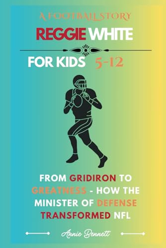 A FOOTBALL STORY REGGIE WHITE: From Gridiron to Greatness - How the Minister of Defense Transformed NFL (Sports Legends for Kids) von Independently published