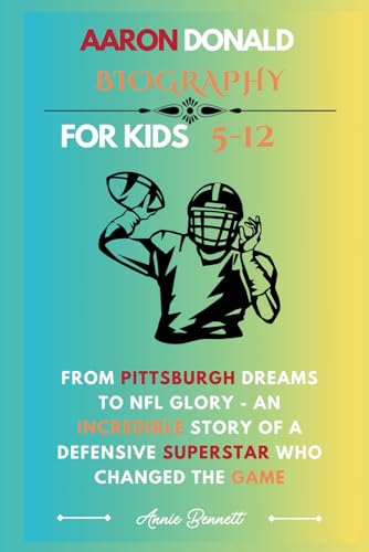 AARON DONALD BIOGRAPHY: From Pittsburgh Dreams to NFL Glory - An Incredible Story of a Defensive Superstar Who Changed the Game (Sports Legends for Kids) von Independently published