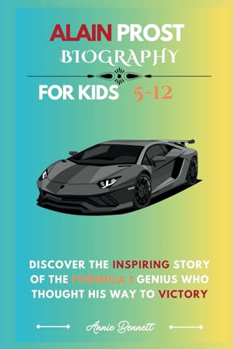 ALAIN PROST BIOGRAPHY: Discover the Inspiring Story of the Formula 1 Genius Who Thought His Way to Victory (Sports Legends for Kids) von Independently published