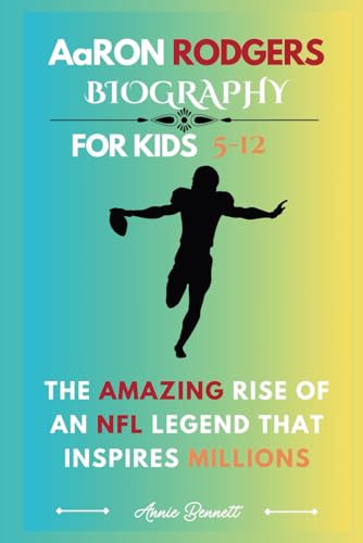 AaRON RODGERS BIOGRAPHY: The Amazing Rise of an NFL Legend that inspires Millions For Kids Aged 5-12 (Sports Legends for Kids) von Independently published