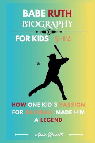 BABE RUTH BIOGRAPHY: How One Kid’s Passion for Baseball Made Him a Legend For Kids Aged 5-12 (Sports Legends for Kids) von Independently published
