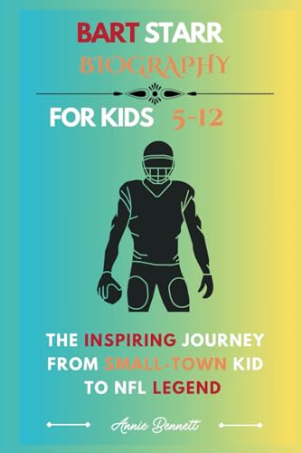 BART STARR BIOGRAPHY: The Inspiring Journey from Small-Town Kid to NFL Legend (Sports Legends for Kids) von Independently published