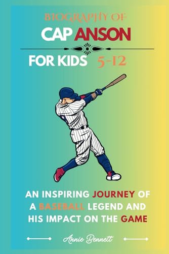BIOGRAPHY OF CAP ANSON: An Inspiring Journey of a Baseball Legend and His Impact on the Game (Sports Legends for Kids) von Independently published