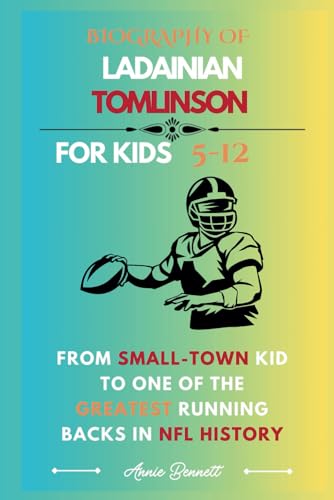 BIOGRAPHY OF LADAINIAN TOMLINSON: From Small-Town Kid to One of the Greatest Running Backs in NFL History (Sports Legends for Kids) von Independently published