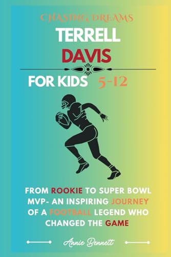CHASING DREAMS TERRELL DAVIS: From Rookie to Super Bowl MVP- An Inspiring Journey of a Football Legend Who Changed the Game (Sports Legends for Kids) von Independently published