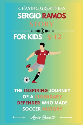CHASING GREATNESS SERGIO RAMOS STORY: The Inspiring Journey of a Legendary Defender Who Made Soccer History (Sports Legends for Kids) von Independently published