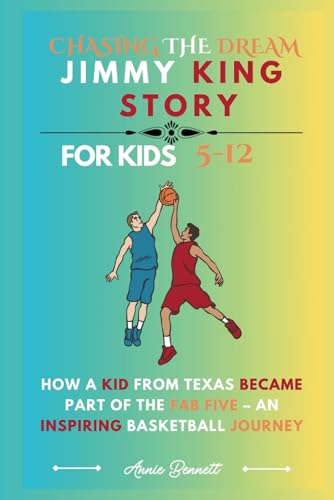 CHASING THE DREAM: JIMMY KING STORY: How a Kid From Texas Became Part of the Fab Five – An Inspiring Basketball Journey For Kids Aged 5-12 (Sports Legends for Kids) von Independently published