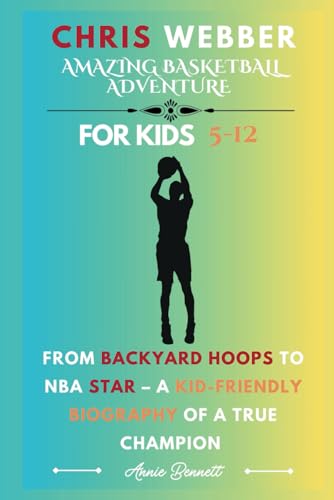 CHRIS WEBBER AMAZING BASKETBALL ADVENTURE: From Backyard Hoops to NBA Star – A Kid-Friendly Biography of a True Champion For Kids Aged 5-12 (Sports Legends for Kids) von Independently published
