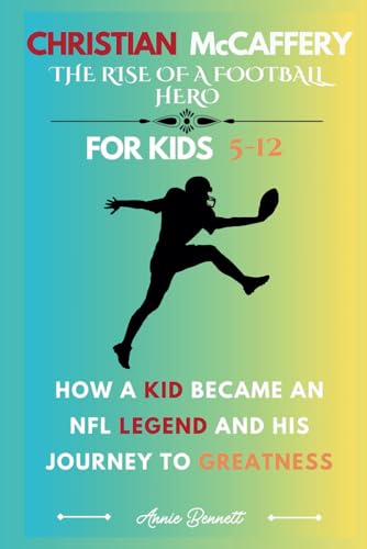 CHRISTIAN McCAFFERY: THE RISE OF A FOOTBALL HERO: How a Kid Became an NFL Legend and His Journey to Greatness For Kids Aged 5-12 (Sports Legends for Kids) von Independently published