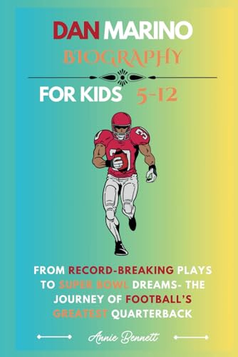 DAN MARINO BIOGRAPHY: From Record-Breaking Plays to Super Bowl Dreams- The Journey of Football’s Greatest Quarterback (Sports Legends for Kids) von Independently published