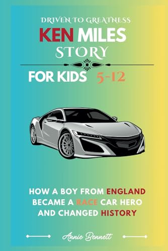 DRIVEN TO GREATNESS: KEN MILES STORY: How a Boy from England Became a Race Car Hero and Changed History (Sports Legends for Kids) von Independently published