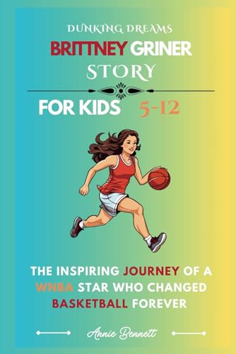 DUNKING DREAMS BRITTNEY GRINER STORY: The Inspiring Journey of a WNBA Star Who changed Basketball Forever (Sports Legends for Kids) von Independently published