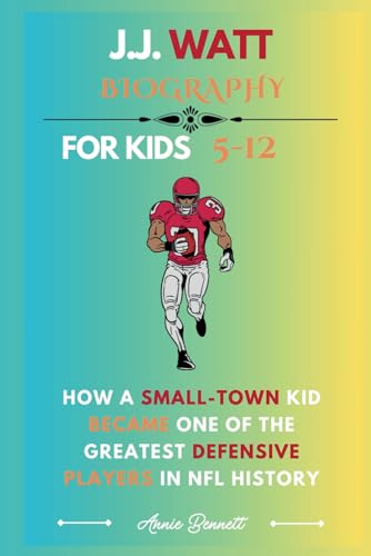J.J. WATT BIOGRAPHY: How a Small-Town Kid Became One of the Greatest Defensive Players in NFL History (Sports Legends for Kids) von Independently published