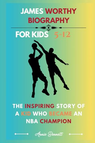 JAMES WORTHY BIOGRAPHY: The Inspiring Story of a Kid Who Became an NBA Champion For Kids Aged 5-12 (Sports Legends for Kids) von Independently published