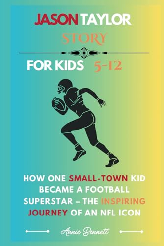 JASON TAYLOR STORY: How One Small-Town Kid Became a Football Superstar – The Inspiring Journey of an NFL Icon (Sports Legends for Kids) von Independently published