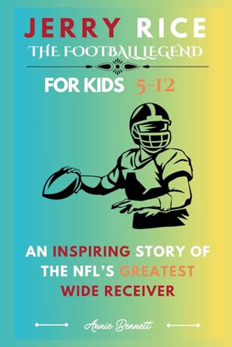JERRY RICE: THE FOOTBALL LEGEND: An Inspiring Story of The NFL’s Greatest Wide Receiver For Kids Aged 5-12 (Sports Legends for Kids) von Independently published