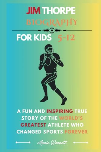 JIM THORPE BIOGRAPHY: A Fun and Inspiring True Story of the World’s Greatest Athlete Who Changed Sports Forever (Sports Legends for Kids) von Independently published