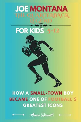 JOE MONTANA: THE QUARTERBACK LEGEND: How a Small-Town Boy Became One of Football’s Greatest Icons For Kids Aged 5-12 (Sports Legends for Kids) von Independently published