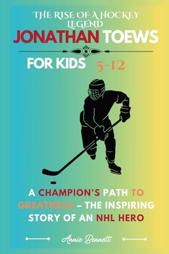 JONATHAN TOEWS: THE RISE OF A HOCKEY LEGEND: A Champion’s Path to Greatness – The Inspiring Story of an NHL Hero (Sports Legends for Kids) von Independently published