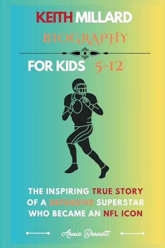 KEITH MILLARD BIOGRAPHY: The Inspiring True Story of a Defensive Superstar Who Became an NFL Icon (Sports Legends for Kids) von Independently published
