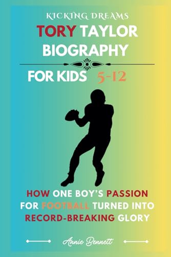 KICKING DREAMS : TORY TAYLOR BIOGRAPHY: How One Boy’s Passion for Football Turned into Record-Breaking Glory (Sports Legends for Kids) von Independently published