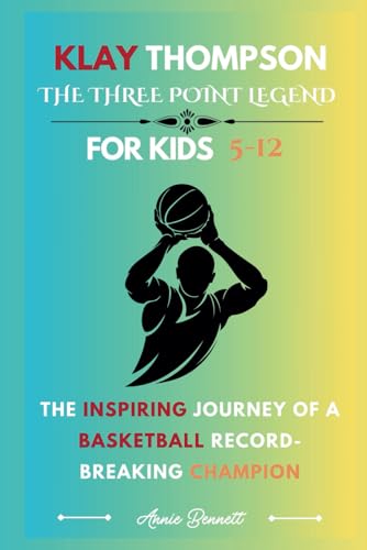 KLAY THOMPSON THE THREE POINT LEGEND: The Inspiring Journey of a Basketball Record-Breaking Champion For Kids Aged 5-12 (Sports Legends for Kids) von Independently published