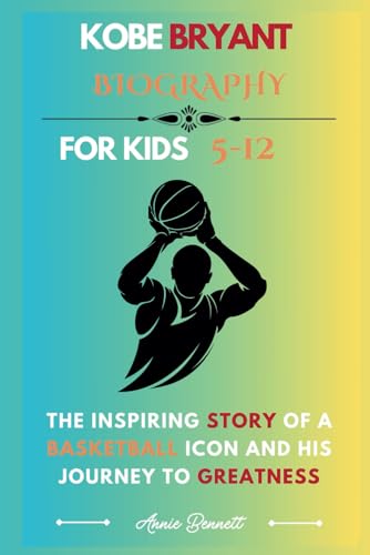 KOBE BRYANT BIOGRAPHY: The Inspiring Story of a Basketball Icon and His Journey to Greatness (Sports Legends for Kids) von Independently published