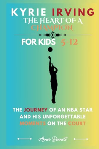 KYRIE IRVING: THE HEART OF A CHAMPION: The Journey of an NBA Star and His Unforgettable Moments on the Court For Kids Aged 5-12 (Sports Legends for Kids) von Independently published