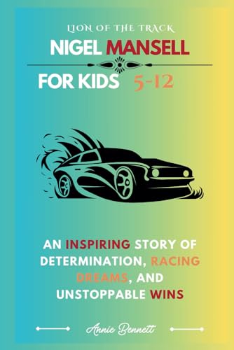 LION OF THE TRACK: NIGEL MANSELL: An Inspiring Story of Determination, Racing Dreams, and Unstoppable Wins (Sports Legends for Kids) von Independently published