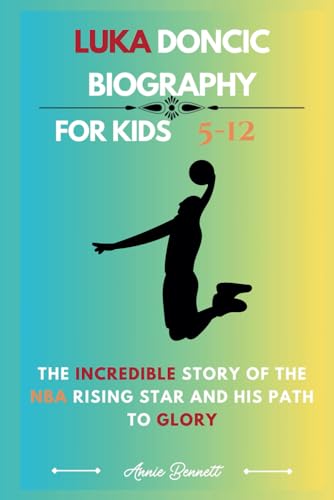 LUKA DONCIC BIOGRAPHY: The Incredible Story of the NBA Rising Star and His Path to Glory For Kids Aged 5-12 (Sports Legends for Kids) von Independently published