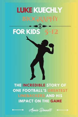 LUKE KUECHLY BIOGRAPHY: The Incredible Story of One Football’s Greatest Linebackers and His Impact on the Game (Sports Legends for Kids) von Independently published