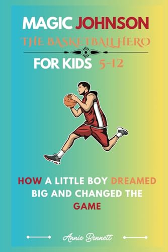 MAGIC JOHNSON: THE BASKETBALL HERO: How a Little Boy Dreamed Big and Changed the Game For Kids Aged 5-12 (Sports Legends for Kids) von Independently published