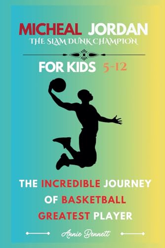 MICHEAL JORDAN THE SLAM DUNK CHAMPION: The Incredible Journey of Basketball Greatest Player For Kids Aged 5-12 (Sports Legends for Kids) von Independently published