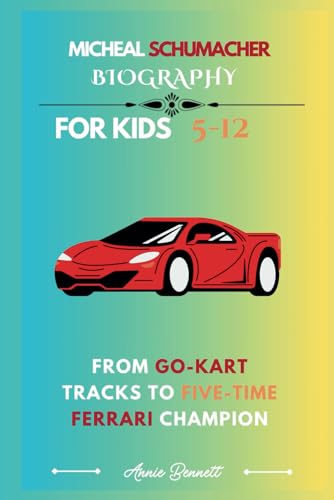 MICHEAL SCHUMACHER BIOGRAPHY: From Go-Kart Tracks to Five-Time Ferrari Champion (Sports Legends for Kids) von Independently published