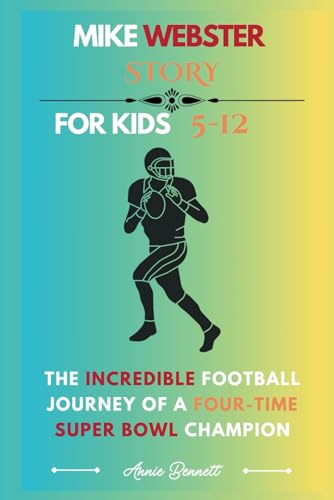 MIKE WEBSTER STORY: The Incredible Football Journey of a Four-Time Super Bowl Champion (Sports Legends for Kids) von Independently published