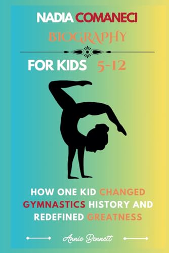 NADIA COMANECI BIOGRAPHY: How One Kid Changed Gymnastics History and Redefined Greatness (Sports Legends for Kids) von Independently published