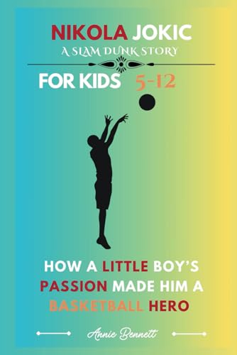 NIKOLA JOKIC: A SLAM DUNK STORY: How a Little Boy’s Passion Made Him a Basketball Hero For Kids Aged 5-12 (Sports Legends for Kids) von Independently published