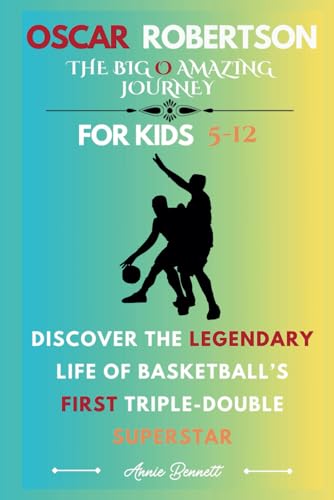 OSCAR ROBERTSON: THE BIG O AMAZING JOURNEY: Discover the Legendary Life of Basketball’s First Triple-Double Superstar For Kids Aged 5-12 (Sports Legends for Kids) von Independently published